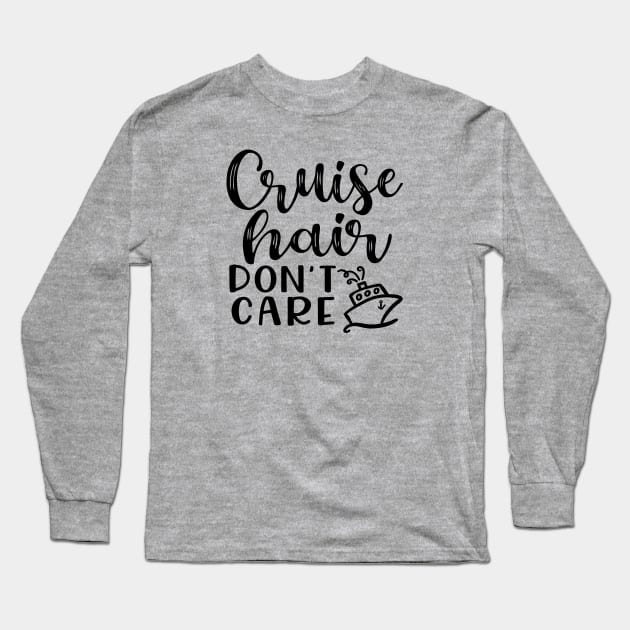 Cruise Hair Don't Care Cruising Family Vacation Funny Long Sleeve T-Shirt by GlimmerDesigns